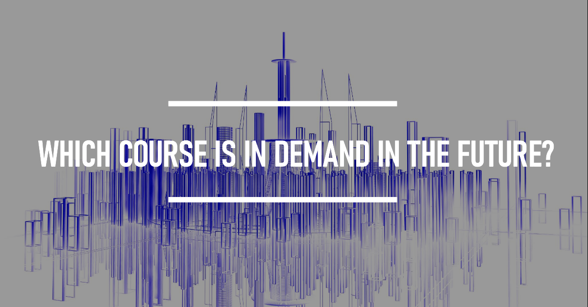 Which course is in demand in the future?