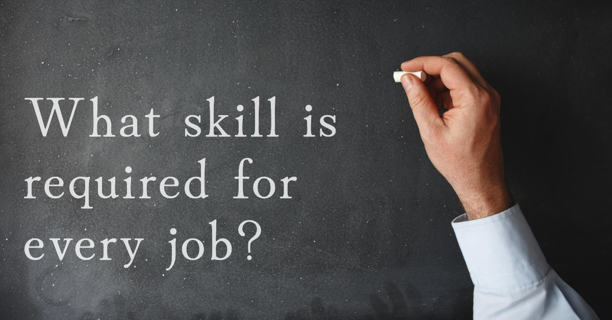 What skill is required for every job?