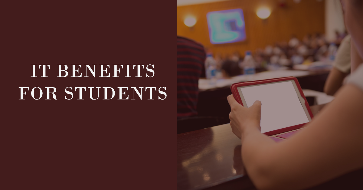 What are the benefits of IT as a student?